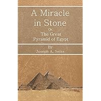 A Miracle in Stone - Or, The Great Pyramid of Egypt