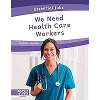 We Need Health Care Workers (Essential Jobs) We Need Health Care Workers (Essential Jobs) Paperback Library Binding