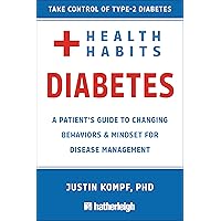 Health Habits for Diabetes: A Patient's Guide to Changing Behaviors & Mindset for Managing Type 2 Diabetes Health Habits for Diabetes: A Patient's Guide to Changing Behaviors & Mindset for Managing Type 2 Diabetes Kindle Paperback