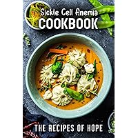 Sickle Cell Anemia Cookbook: The Recipes of Hope