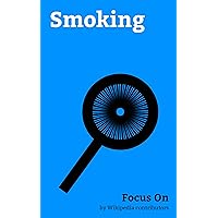 Focus On: Smoking: Hookah, Nicotine, Lung Cancer, Health effects of Tobacco, Tobacco Smoking, Hookah Lounge, Mu'assel, History of Smoking, Dokha, Passive Smoking, etc.