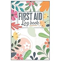 First Aid Log Book: Injury report Form to record patient's personal details, as well as any information about their injury or ailment | Makes a Great ... physicians or medical staff. (Floral Design)