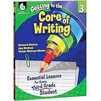 Getting to the Core of Writing: Essential Lessons for Every Third Grade Student Getting to the Core of Writing: Essential Lessons for Every Third Grade Student Paperback Kindle