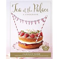 Tea at the Palace: A Cookbook: 50 Delicious Afternoon Tea Recipes Tea at the Palace: A Cookbook: 50 Delicious Afternoon Tea Recipes Hardcover Kindle