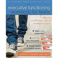 The Executive Functioning Workbook for Teens: Help for Unprepared, Late, and Scattered Teens The Executive Functioning Workbook for Teens: Help for Unprepared, Late, and Scattered Teens Paperback Kindle