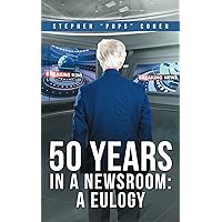 50 YEARS IN A NEWSROOM: A EULOGY