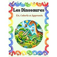 Les Dinosaures: Lis, Colorie et Apprends (Les Exploracouleurs) (French Edition) Les Dinosaures: Lis, Colorie et Apprends (Les Exploracouleurs) (French Edition) Paperback