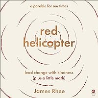 red helicopter: a parable for our times: lead change with kindness (plus a little math) red helicopter: a parable for our times: lead change with kindness (plus a little math) Hardcover Audible Audiobook Kindle Audio CD