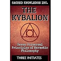 The Kybalion - Sacred Knowledge: Seven Universal Principles of Hermetic Philosophy The Kybalion - Sacred Knowledge: Seven Universal Principles of Hermetic Philosophy Paperback Kindle