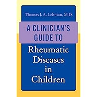 A Clinician's Guide to Rheumatic Diseases in Children A Clinician's Guide to Rheumatic Diseases in Children Kindle Hardcover