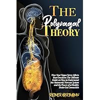 The Polyvagal Theory: How Your Vagus Nerve Affects Your Emotions: The Ultimate Guide on How to Understand the Autonomic Nervous System and the Power ... Mindset: Understanding the Polyvagal Theory) The Polyvagal Theory: How Your Vagus Nerve Affects Your Emotions: The Ultimate Guide on How to Understand the Autonomic Nervous System and the Power ... Mindset: Understanding the Polyvagal Theory) Paperback Kindle