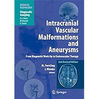 Intracranial Vascular Malformations and Aneurysms: From Diagnostic Work-Up to Endovascular Therapy (Diagnostic Imaging) Intracranial Vascular Malformations and Aneurysms: From Diagnostic Work-Up to Endovascular Therapy (Diagnostic Imaging) Paperback