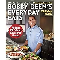 Bobby Deen's Everyday Eats: 120 All-New Recipes, All Under 350 Calories, All Under 30 Minutes: A Cookbook Bobby Deen's Everyday Eats: 120 All-New Recipes, All Under 350 Calories, All Under 30 Minutes: A Cookbook Paperback Kindle