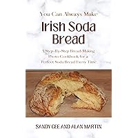 Irish Soda Bread (You Can Always Make) Irish Soda Bread (You Can Always Make) Kindle