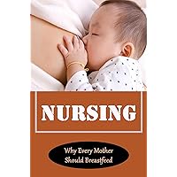 Nursing: Why Every Mother Should Breastfeed