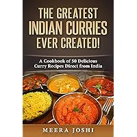 The Greatest Indian Curries Ever Created!: A Cookbook of 50 Delicious Curry Recipes Direct from India The Greatest Indian Curries Ever Created!: A Cookbook of 50 Delicious Curry Recipes Direct from India Paperback Kindle