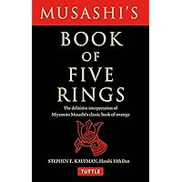 Musashi's Book of Five Rings: The Definitive Interpretation of Miyamoto Musashi's Classic Book of Strategy Musashi's Book of Five Rings: The Definitive Interpretation of Miyamoto Musashi's Classic Book of Strategy Paperback Kindle
