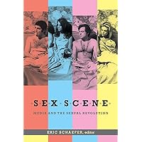 Sex Scene: Media and the Sexual Revolution Sex Scene: Media and the Sexual Revolution Paperback Kindle Hardcover