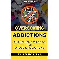 OVERCOMING ADDICTION: An Exclusive Guide to Overcoming Addictions OVERCOMING ADDICTION: An Exclusive Guide to Overcoming Addictions Kindle Paperback