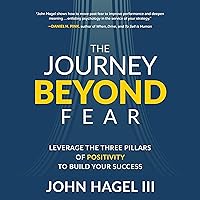 The Journey Beyond Fear: Leverage the Three Pillars of Positivity to Build Your Success The Journey Beyond Fear: Leverage the Three Pillars of Positivity to Build Your Success Audible Audiobook Hardcover Kindle