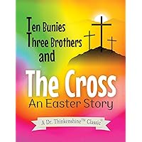 Ten Bunnies, Three Brothers and The Cross: An Easter Story Ten Bunnies, Three Brothers and The Cross: An Easter Story Kindle Paperback