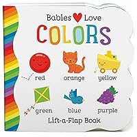 Babies Love Colors - A First Lift-a-Flap Board Book for Babies and Toddlers Learning about Colors (Chunky Lift a Flap) Babies Love Colors - A First Lift-a-Flap Board Book for Babies and Toddlers Learning about Colors (Chunky Lift a Flap) Board book
