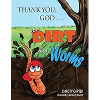 Thank You, God . . . for Dirt and Worms Thank You, God . . . for Dirt and Worms Paperback