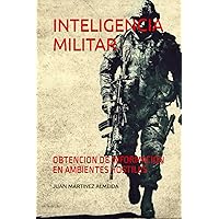 INTELIGENCIA MILITAR: OBTENCION DE INFORMACION EN AMBIENTES HOSTILES (Prometeo) (Spanish Edition)