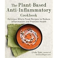 The Plant-Based Anti-Inflammatory Cookbook: Delicious Whole-Food Recipes to Reduce Inflammation and Promote Health The Plant-Based Anti-Inflammatory Cookbook: Delicious Whole-Food Recipes to Reduce Inflammation and Promote Health Hardcover Kindle