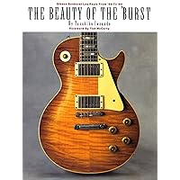 The Beauty of the 'Burst: Gibson Sunburst Les Pauls from '58 to '60 The Beauty of the 'Burst: Gibson Sunburst Les Pauls from '58 to '60 Paperback
