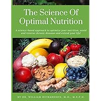 THE SCIENCE OF OPTIMAL NUTRITION: A Science-Based Approach to Optimize your Nutrition, Avoid and Reverse Chronic Diseases and Extend Your Life! THE SCIENCE OF OPTIMAL NUTRITION: A Science-Based Approach to Optimize your Nutrition, Avoid and Reverse Chronic Diseases and Extend Your Life! Paperback Kindle