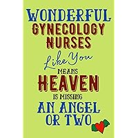 Wonderful Gynecology Nurses Like You Means Heaven Is Missing An Angel Or Two: Nurse Appreciation Gift 100-Page Dot Grid Notebook 6