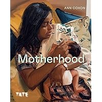 Motherhood: An Artistic History