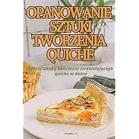Opanowanie Sztuki Tworzenia Quiche (Polish Edition)