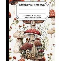 Composition Notebook: Cute Cottagecore Aesthetic Mushrooms Illustration Composition Notebook 120 pages of 7.5 x 9.25 in