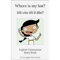 Where is my hat? Mũ của tôi ở đâu?: English-Vietnamese Story Book (Learn English) Where is my hat? Mũ của tôi ở đâu?: English-Vietnamese Story Book (Learn English) Kindle Paperback