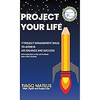Project Your Life: 7 Project Management Skills to achieve Life Balance and Success