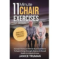 11-Minute Chair Exercises for Seniors: 8 Simple Workouts With 75+ Illustrated Moves To Supercharge Strength, Balance & Overall Health In A Month Or Less 11-Minute Chair Exercises for Seniors: 8 Simple Workouts With 75+ Illustrated Moves To Supercharge Strength, Balance & Overall Health In A Month Or Less Paperback Kindle Hardcover