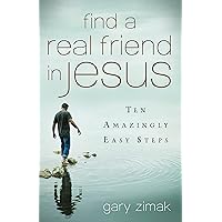 Find a Real Friend in Jesus: Ten Amazingly Easy Steps Find a Real Friend in Jesus: Ten Amazingly Easy Steps Kindle Audible Audiobook Paperback