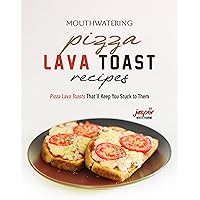 Mouthwatering Pizza Lava Toast Recipes: Pizza Lava Toasts That'll Keep You Stuck to Them Mouthwatering Pizza Lava Toast Recipes: Pizza Lava Toasts That'll Keep You Stuck to Them Kindle Paperback