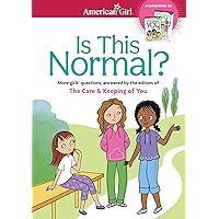 Is This Normal: MORE Girls' Questions, Answered by the Editors of The Care & Keeping of You (American Girl® Wellbeing) Is This Normal: MORE Girls' Questions, Answered by the Editors of The Care & Keeping of You (American Girl® Wellbeing) Paperback Kindle Audible Audiobook