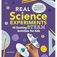 Real Science Experiments: 40 Exciting STEAM Activities for Kids