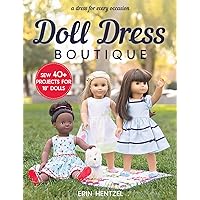 Doll Dress Boutique: Sew 40+ Projects for 18” Dolls - A Dress for Every Occasion Doll Dress Boutique: Sew 40+ Projects for 18” Dolls - A Dress for Every Occasion Paperback Kindle