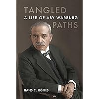 Tangled Paths: A Life of Aby Warburg Tangled Paths: A Life of Aby Warburg Hardcover Kindle