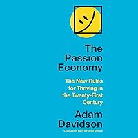 The Passion Economy: The New Rules for Thriving in the Twenty-First Century The Passion Economy: The New Rules for Thriving in the Twenty-First Century Audible Audiobook Hardcover Kindle Paperback