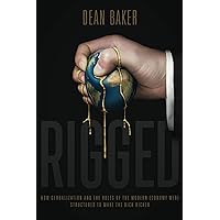 Rigged: How Globalization and the Rules of the Modern Economy Were Structured to Make the Rich Richer Rigged: How Globalization and the Rules of the Modern Economy Were Structured to Make the Rich Richer Kindle Paperback