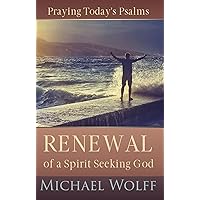 Praying Today's Psalms: Renewal of a Spirit Seeking God (A New Covenant approach to praying the Psalms) Praying Today's Psalms: Renewal of a Spirit Seeking God (A New Covenant approach to praying the Psalms) Kindle Paperback