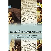 Religioes Comparadas: Compreendendo as Religioes da Atualidade e suas Origens (Portuguese Edition)