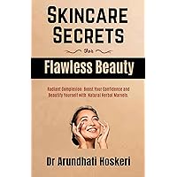 SKINCARE Secrets For Flawless Beauty: Radiant Complexion: Boost Your Confidence and Beautify Yourself with Natural Herbal Marvels. (NATURAL MEDICINE AND ALTERNATIVE HEALING) SKINCARE Secrets For Flawless Beauty: Radiant Complexion: Boost Your Confidence and Beautify Yourself with Natural Herbal Marvels. (NATURAL MEDICINE AND ALTERNATIVE HEALING) Kindle Hardcover Paperback