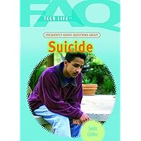 Frequently Asked Questions About Suicide (FAQ: Teen Life) Frequently Asked Questions About Suicide (FAQ: Teen Life) Library Binding